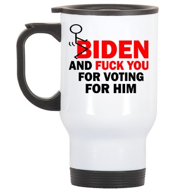 F Biden And Fu*k You For Voting For Him Stainless Steel Travel Mug