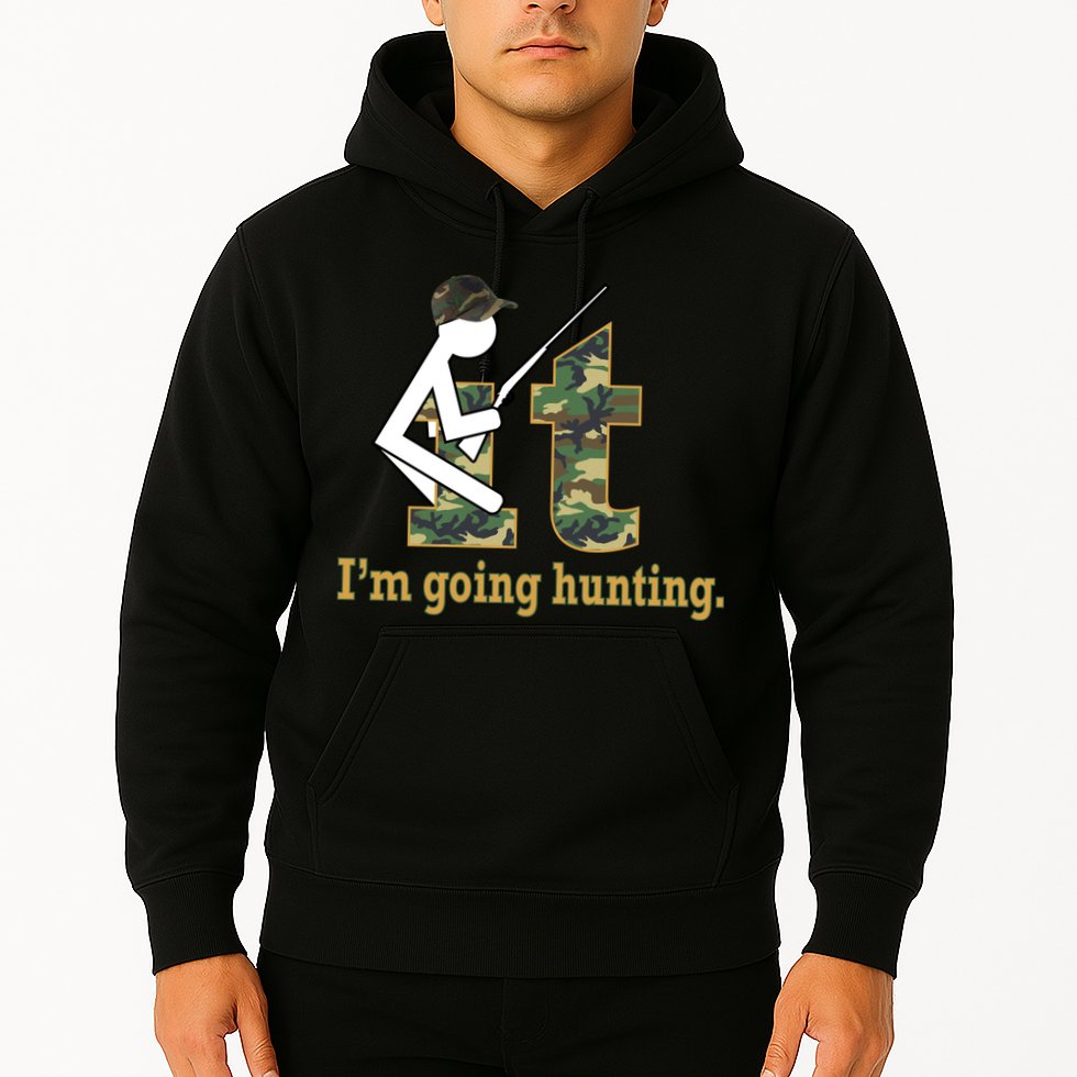 F It Im Going Hunting Hoodie