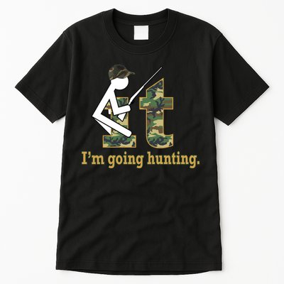 F It Im Going Hunting Tall T-Shirt
