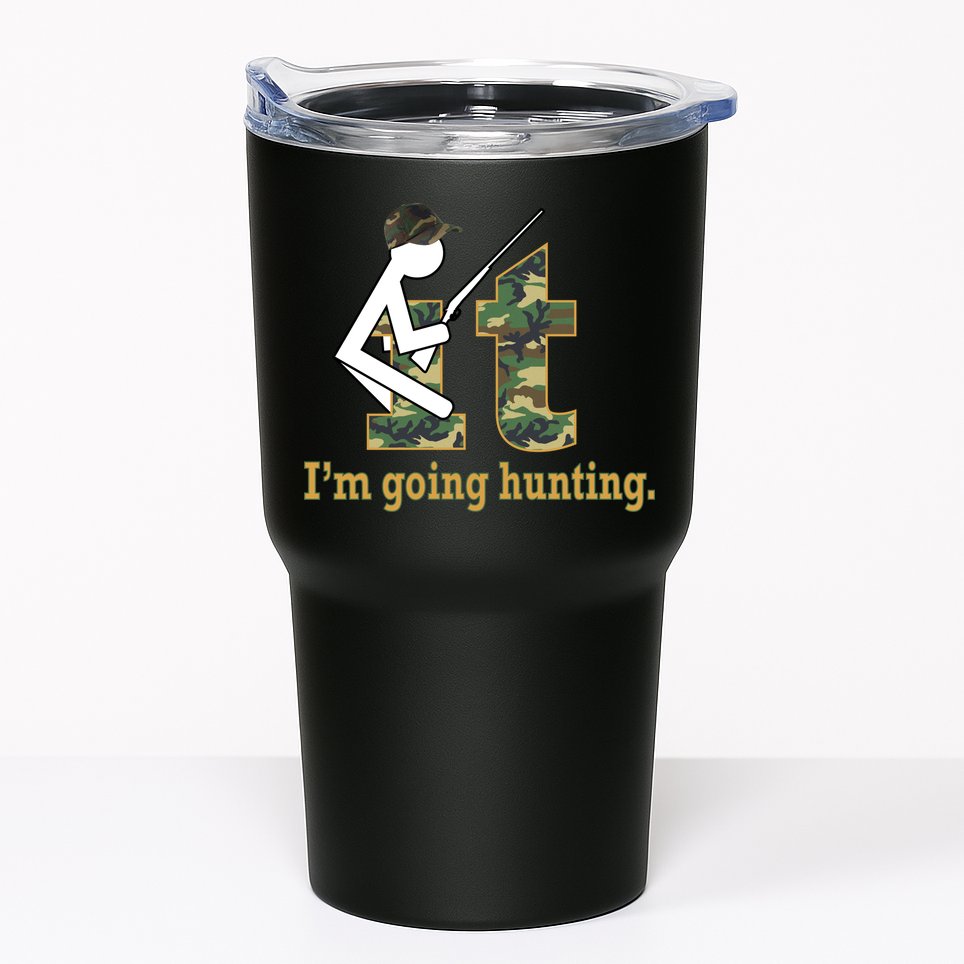 F It Im Going Hunting Tumbler