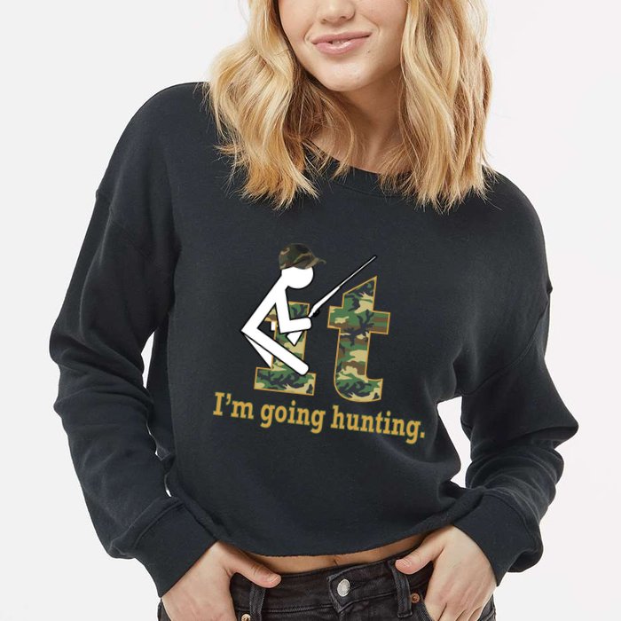 F It Im Going Hunting Cropped Pullover Crew