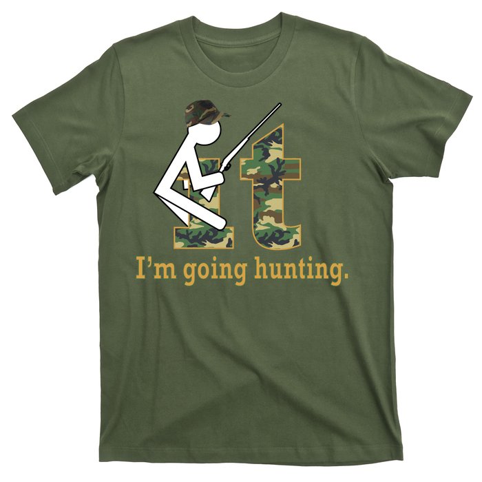 F It Im Going Hunting T-Shirt