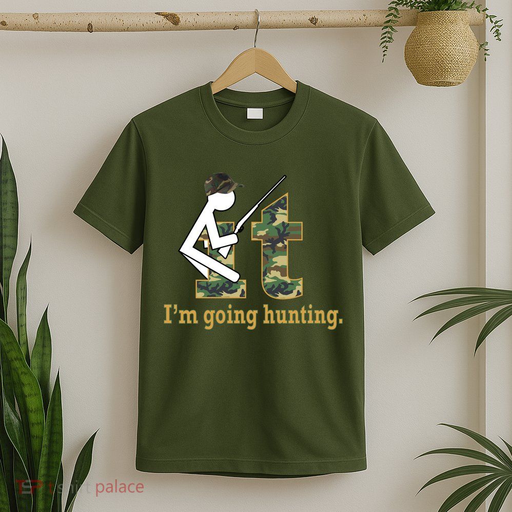 F It Im Going Hunting T-Shirt