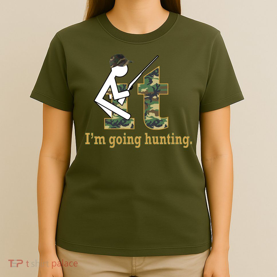 F It Im Going Hunting T-Shirt