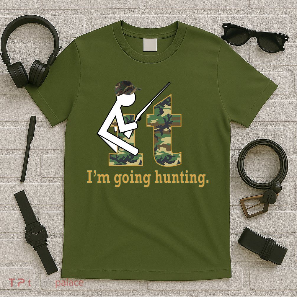 F It Im Going Hunting T-Shirt