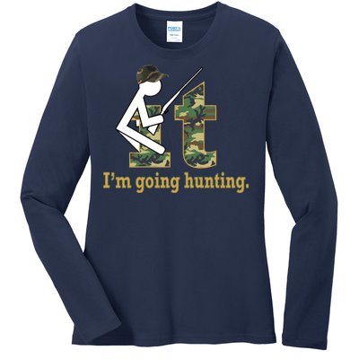 F It Im Going Hunting Ladies Long Sleeve Shirt