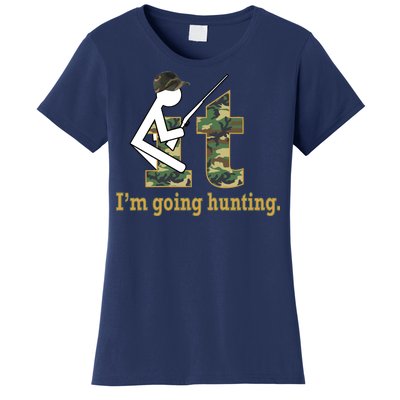 F It Im Going Hunting Women's T-Shirt