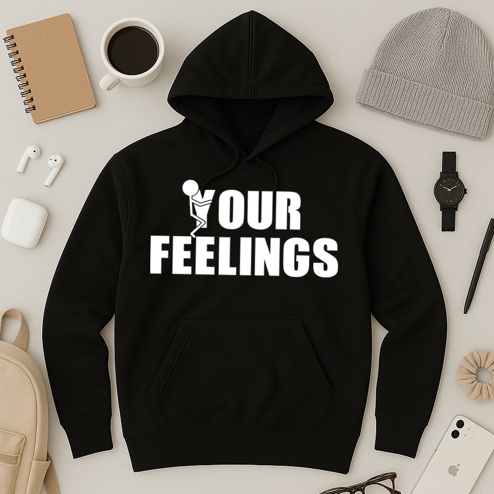 F Your Feelings Hoodie