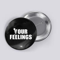 F Your Feelings Button