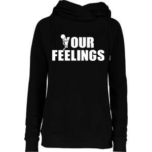 F Your Feelings Womens Funnel Neck Pullover Hood