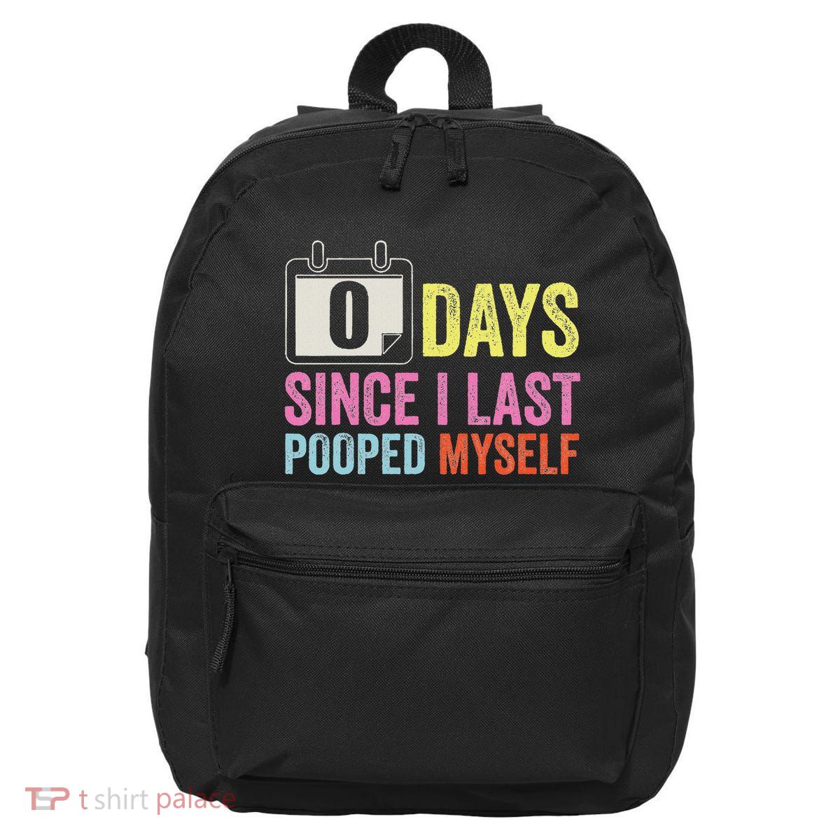 Funny 0 Days Since I Last Pooped Myself Quotes 16 in Basic Backpack