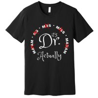 Funny 0zdl ItS Miss Ms Mrs Dr Actually Doctor Appreciation Premium T-Shirt