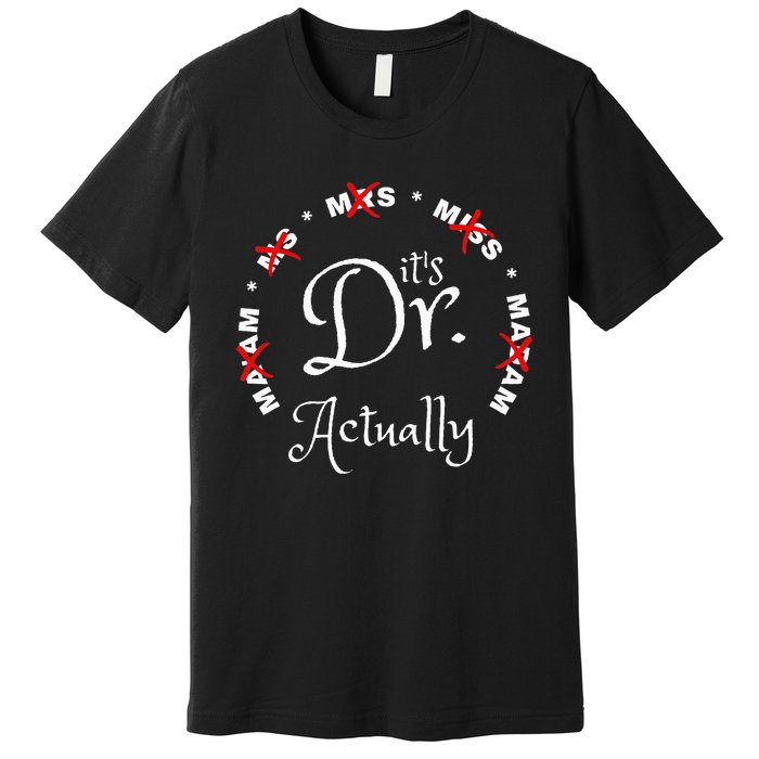 Funny 0zdl ItS Miss Ms Mrs Dr Actually Doctor Appreciation Premium T-Shirt