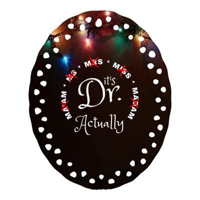 Funny 0zdl ItS Miss Ms Mrs Dr Actually Doctor Appreciation Ceramic Oval Ornament