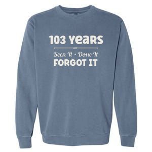 Funny 103rd Birthday Gifts 103 Years Old Garment-Dyed Sweatshirt