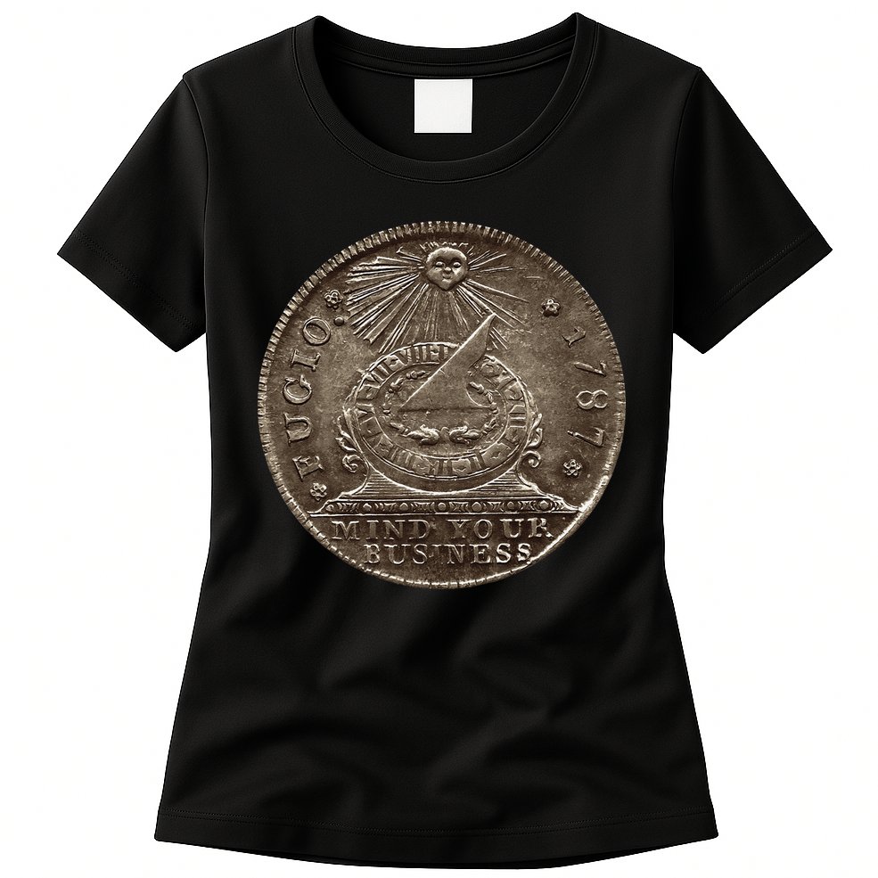 Fugio 1787 Cent Coin Mind Your Business United States Money Womens T-Shirt