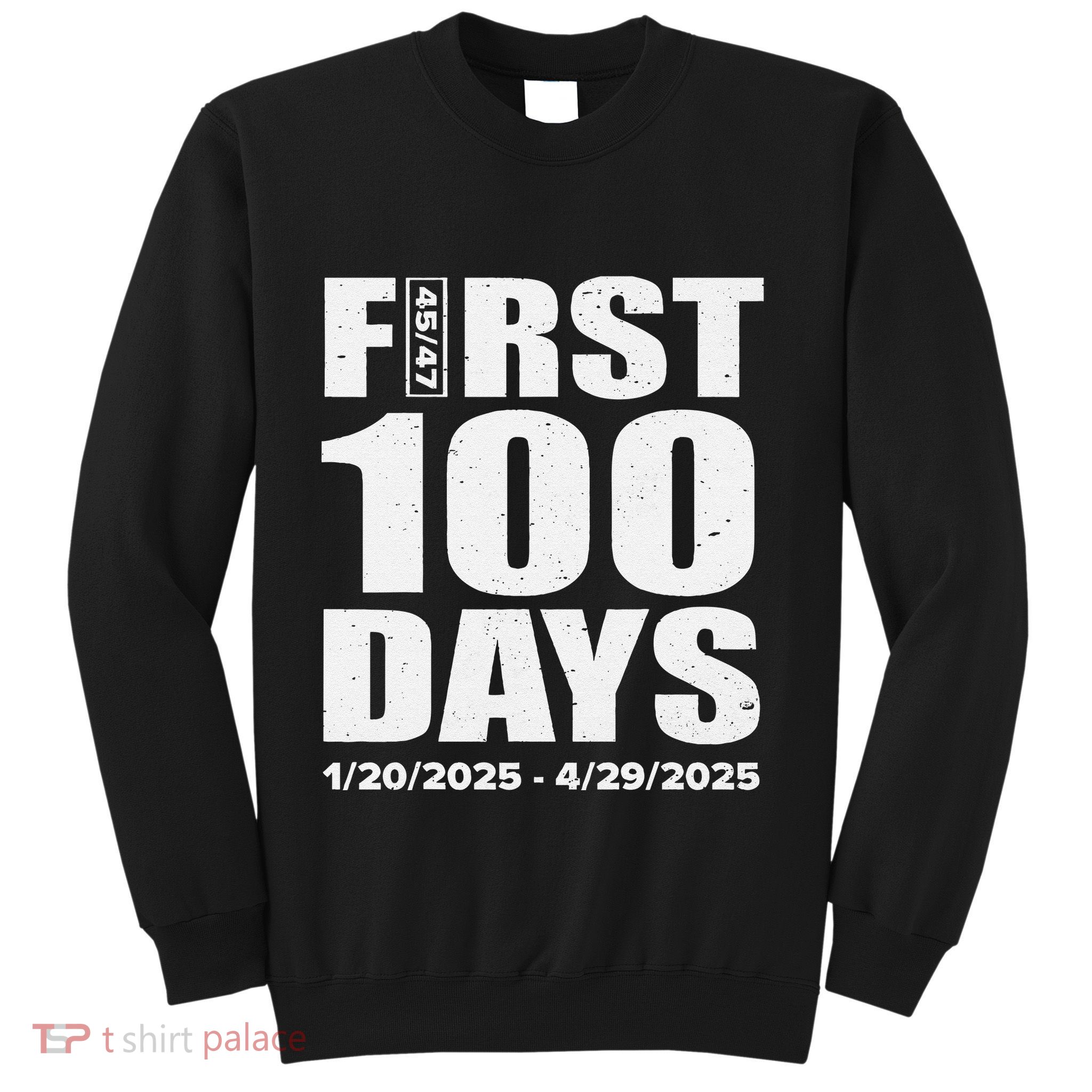 First 100 Days 4547 Trump Inauguration Presidency 1202025 Sweatshirt