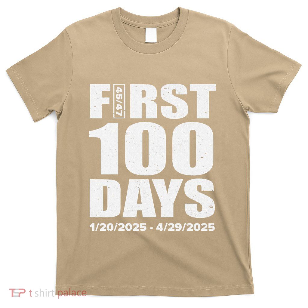First 100 Days 4547 Trump Inauguration Presidency 1202025 T-Shirt