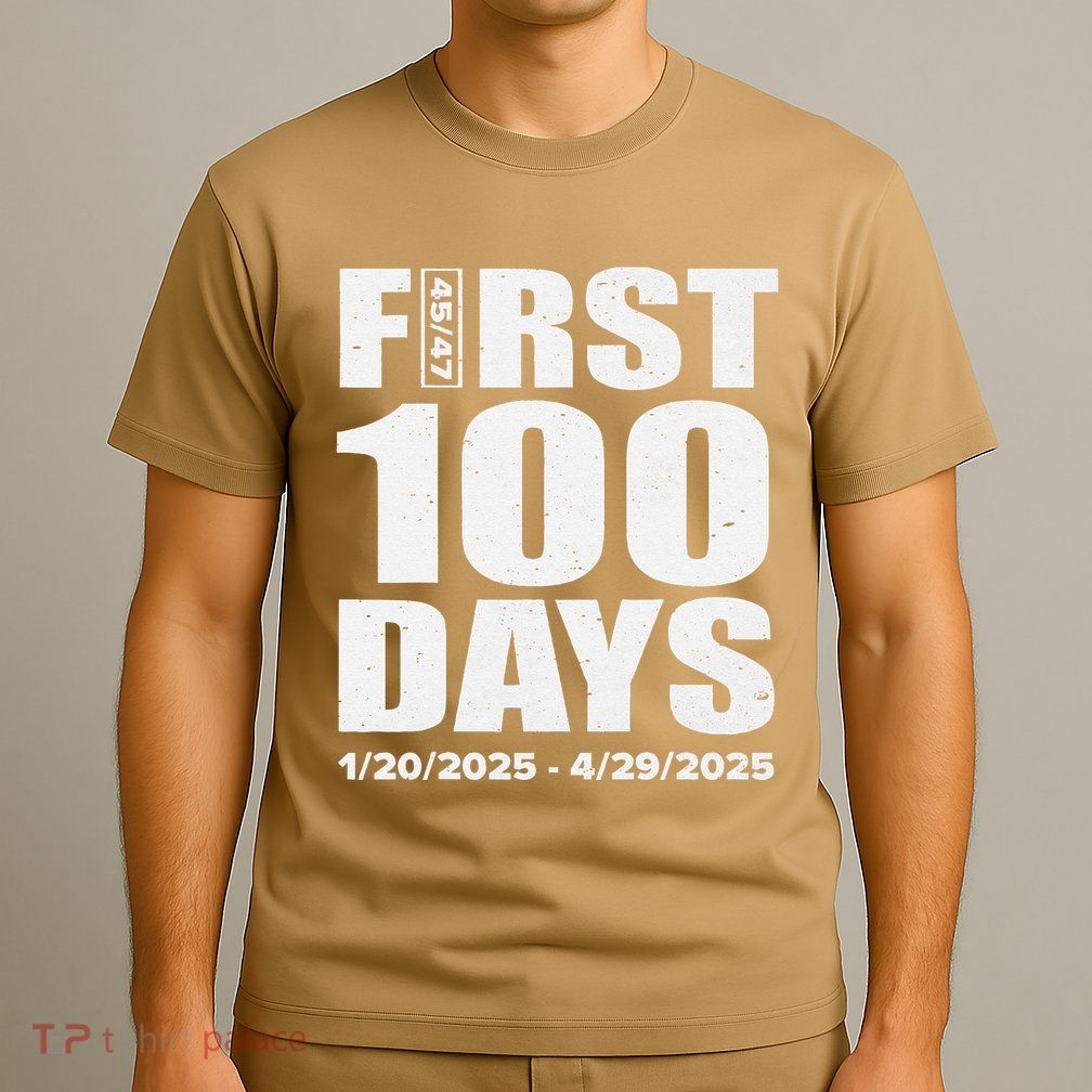 First 100 Days 4547 Trump Inauguration Presidency 1202025 T-Shirt