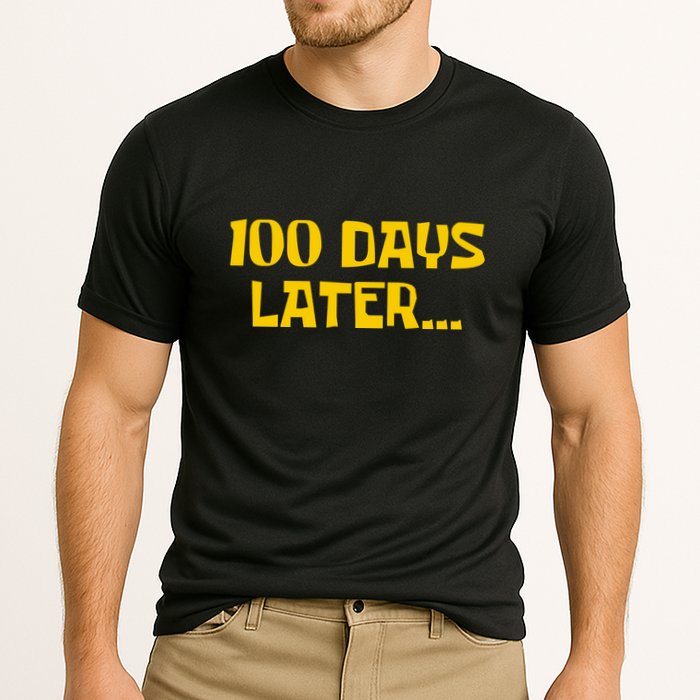 Funny 100 Days Later One Hundred Days Of School Performance Shirt