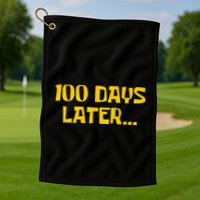 Funny 100 Days Later One Hundred Days Of School Golf Towel
