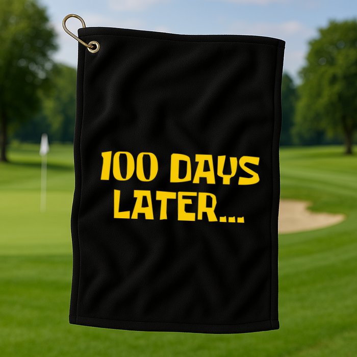 Funny 100 Days Later One Hundred Days Of School Golf Towel