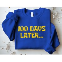 Funny 100 Days Later One Hundred Days Of School Sweatshirt