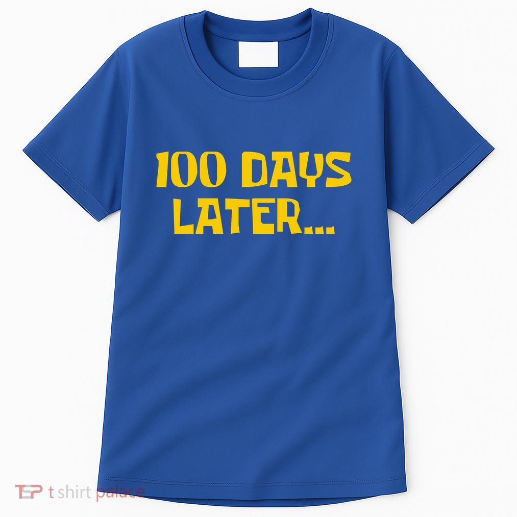 Funny 100 Days Later One Hundred Days Of School Tall T-Shirt