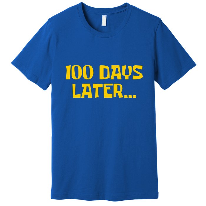 Funny 100 Days Later One Hundred Days Of School Premium T-Shirt