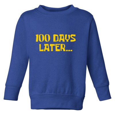 Funny 100 Days Later One Hundred Days Of School Toddler Sweatshirt