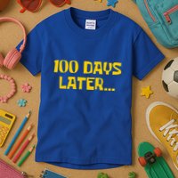 Funny 100 Days Later One Hundred Days Of School Kids T-Shirt