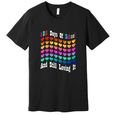 Funny 100 Days Of School And Still Loving It Hearts 100th Day Premium T-Shirt