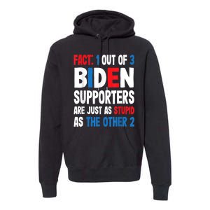 Fact: 1 Out Of 3 Biden Supporters Are As Stupid As The Other 2 Premium Hoodie