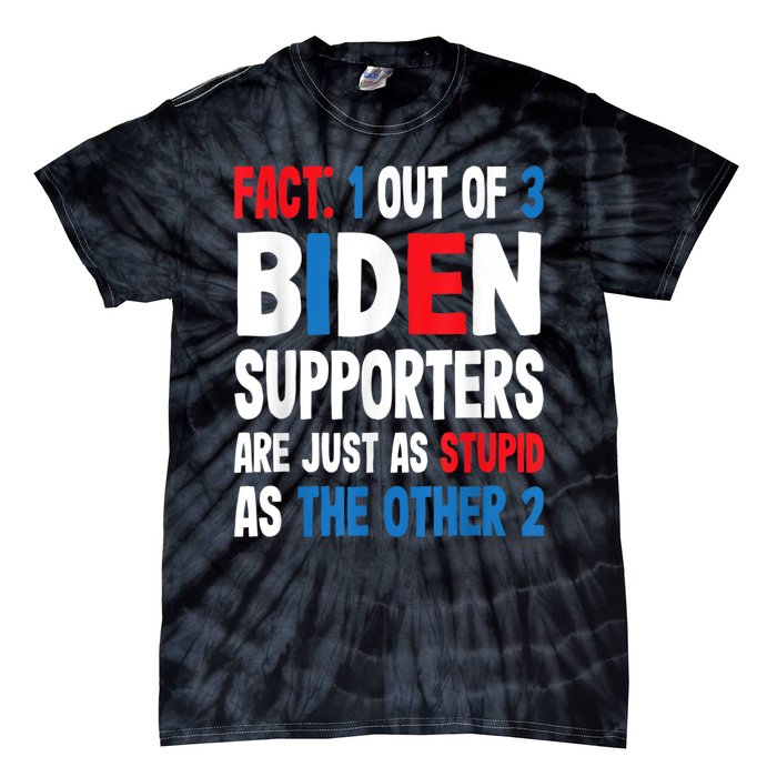 Fact: 1 Out Of 3 Biden Supporters Are As Stupid As The Other 2 Tie-Dye T-Shirt