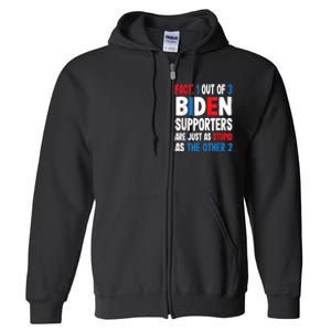 Fact: 1 Out Of 3 Biden Supporters Are As Stupid As The Other 2 Full Zip Hoodie