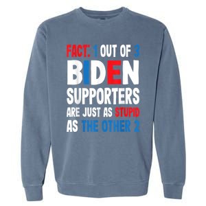 Fact: 1 Out Of 3 Biden Supporters Are As Stupid As The Other 2 Garment-Dyed Sweatshirt