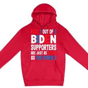 Fact: 1 Out Of 3 Biden Supporters Are As Stupid As The Other 2 Premium Pullover Hoodie