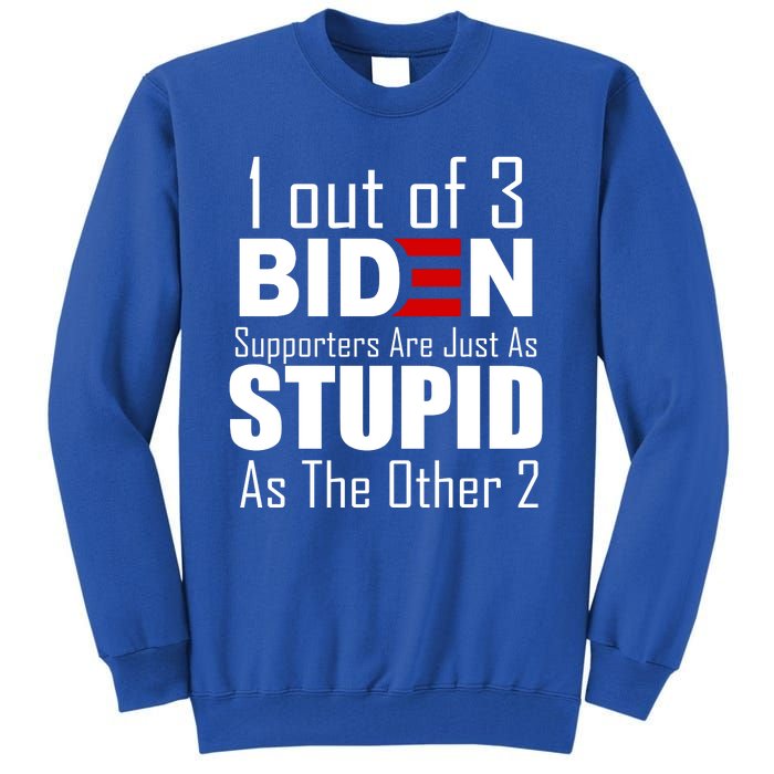 Funny 1 Out Of 3 Biden Supporters Are Just As The Other 2 Tall Sweatshirt