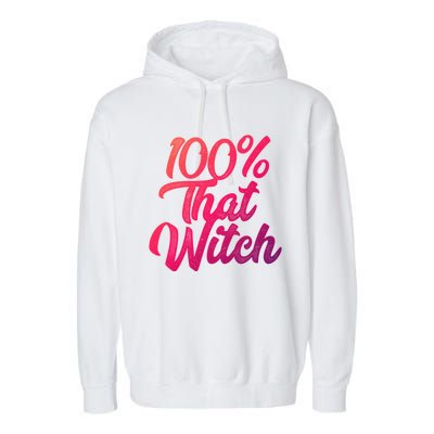 Funny 100 Percent That Witch Great Gift Garment-Dyed Fleece Hoodie