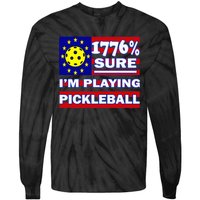 Funny 1776 Sure IM Playing Pickleball Tie-Dye Long Sleeve Shirt