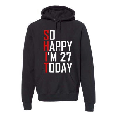 Funny 27th Birthday Gift Hilarious 27 Years Old Adult Joke Premium Hoodie