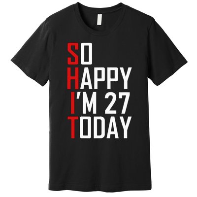 Funny 27th Birthday Gift Hilarious 27 Years Old Adult Joke Premium T-Shirt