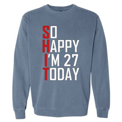 Funny 27th Birthday Gift Hilarious 27 Years Old Adult Joke Garment-Dyed Sweatshirt