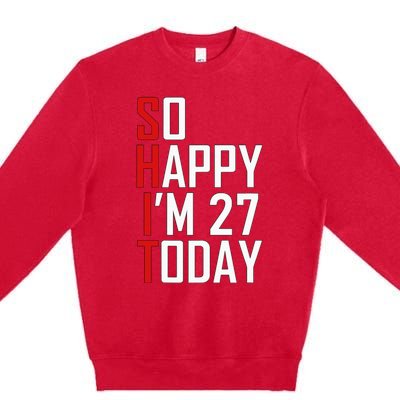 Funny 27th Birthday Gift Hilarious 27 Years Old Adult Joke Premium Crewneck Sweatshirt