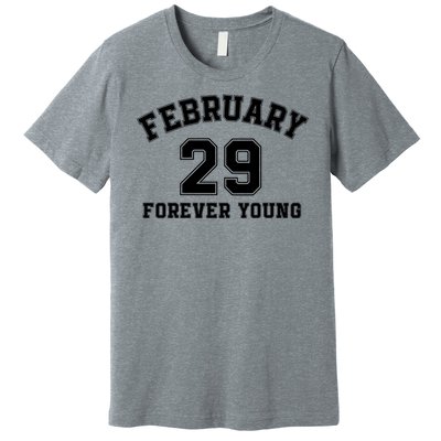 February 29 Forever Young I’M A Leap Year Baby Leap Day Leap Year 02 29 Premium T-Shirt