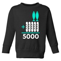 Funny 2 Fish +5 Loaves = 5000/5 Loaves And 2 Fish Gift Toddler Sweatshirt