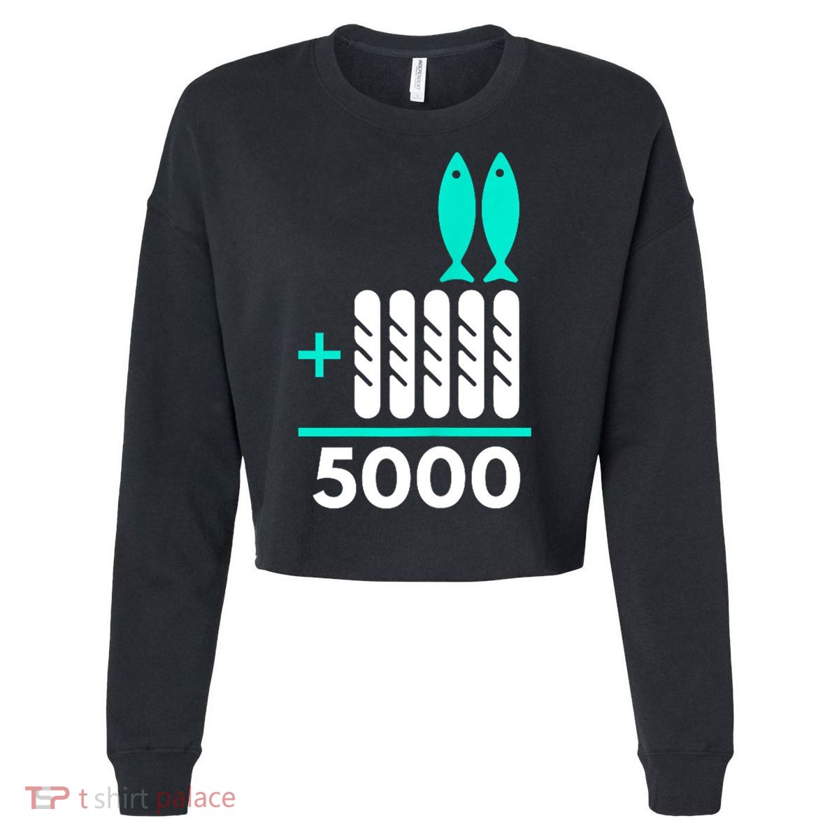 Funny 2 Fish +5 Loaves = 5000/5 Loaves And 2 Fish Gift Cropped Pullover Crew