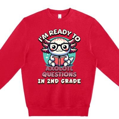 Funny 2nd Grade IM Ready To Axolotl Questions In 2nd Grade Premium Crewneck Sweatshirt