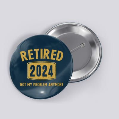 Funny 2024 Retirement Gifts Not My Problem Newly Retired Button