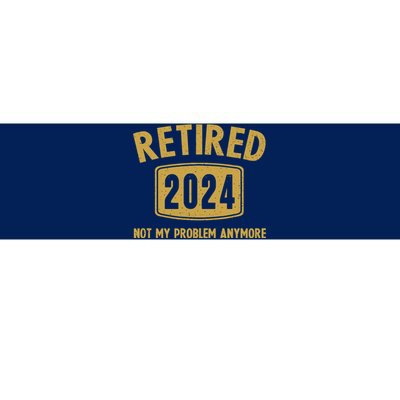 Funny 2024 Retirement Gifts Not My Problem Newly Retired Bumper Sticker